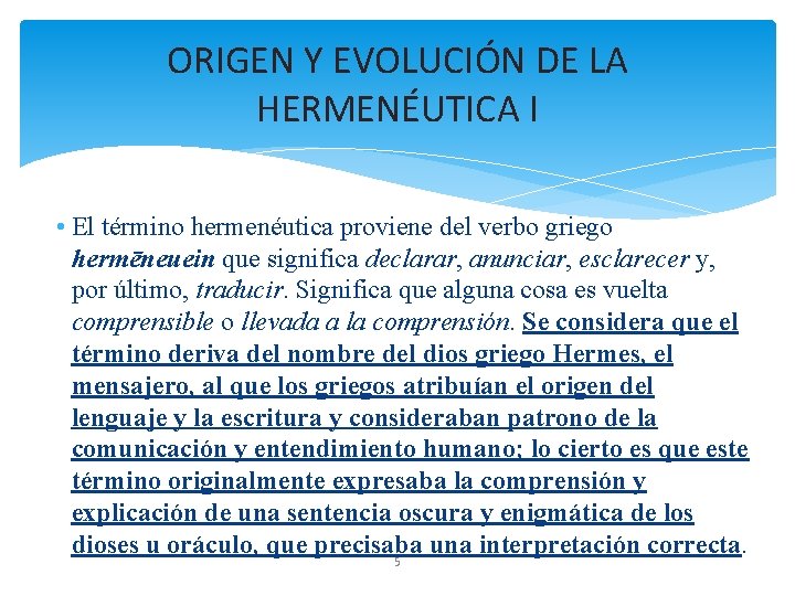 ORIGEN Y EVOLUCIÓN DE LA HERMENÉUTICA I • El término hermenéutica proviene del verbo