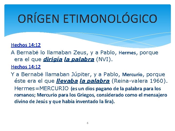 ORÍGEN ETIMONOLÓGICO Hechos 14: 12 A Bernabé lo llamaban Zeus, y a Pablo, Hermes,