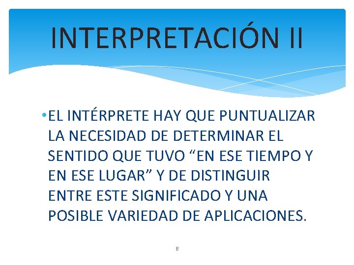 INTERPRETACIÓN II • EL INTÉRPRETE HAY QUE PUNTUALIZAR LA NECESIDAD DE DETERMINAR EL SENTIDO