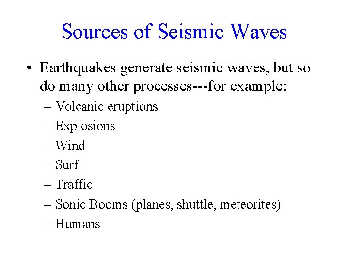 Sources of Seismic Waves • Earthquakes generate seismic waves, but so do many other