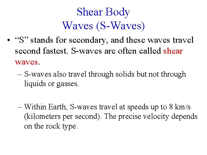 Shear Body Waves (S-Waves) • “S” stands for secondary, and these waves travel second