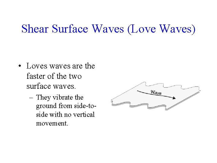 Shear Surface Waves (Love Waves) • Loves waves are the faster of the two