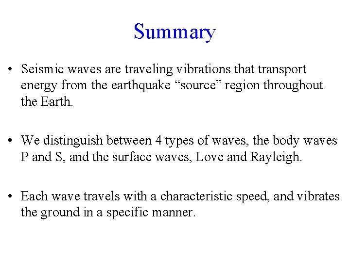 Summary • Seismic waves are traveling vibrations that transport energy from the earthquake “source”