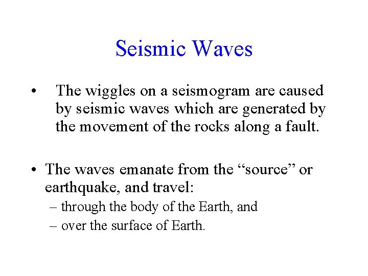 Seismic Waves • The wiggles on a seismogram are caused by seismic waves which