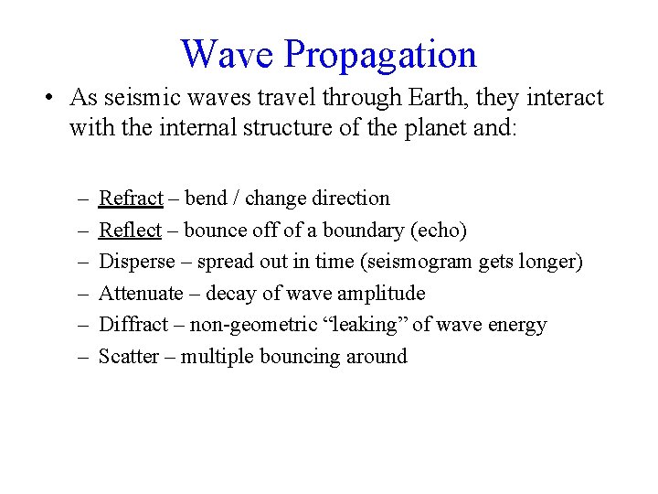 Wave Propagation • As seismic waves travel through Earth, they interact with the internal