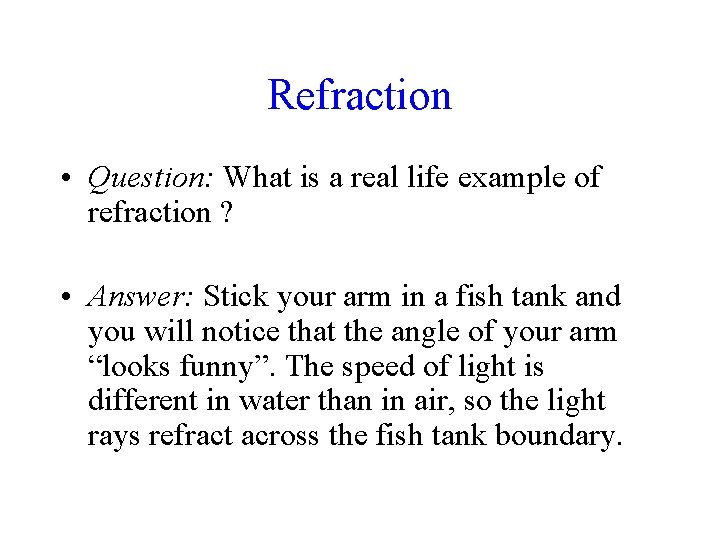 Refraction • Question: What is a real life example of refraction ? • Answer: