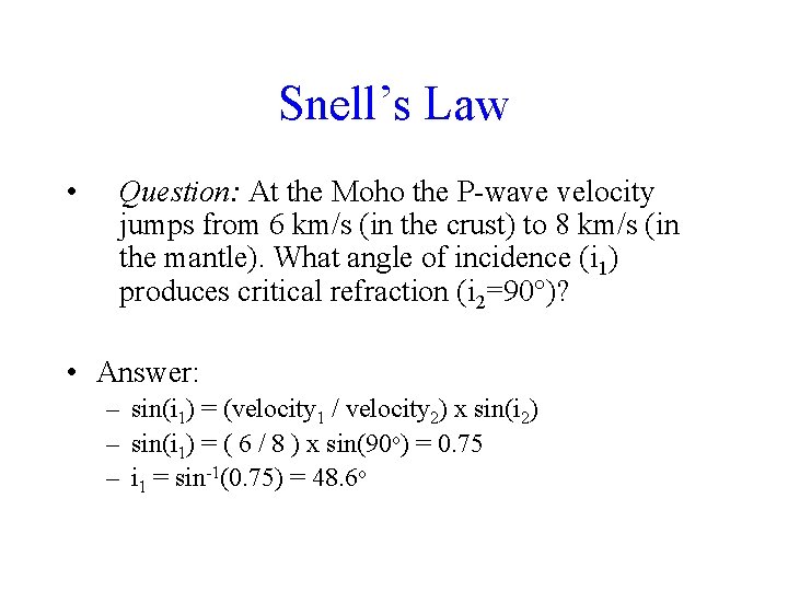 Snell’s Law • Question: At the Moho the P-wave velocity jumps from 6 km/s