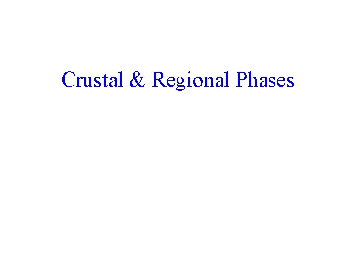 Crustal & Regional Phases 