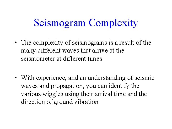 Seismogram Complexity • The complexity of seismograms is a result of the many different