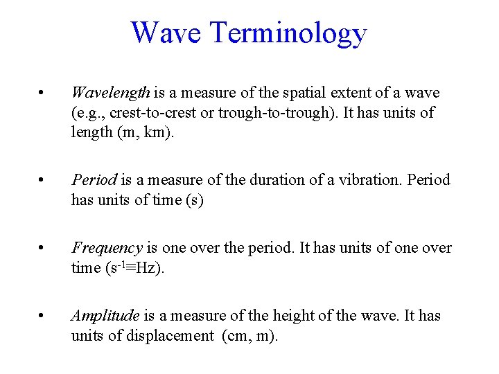 Wave Terminology • Wavelength is a measure of the spatial extent of a wave