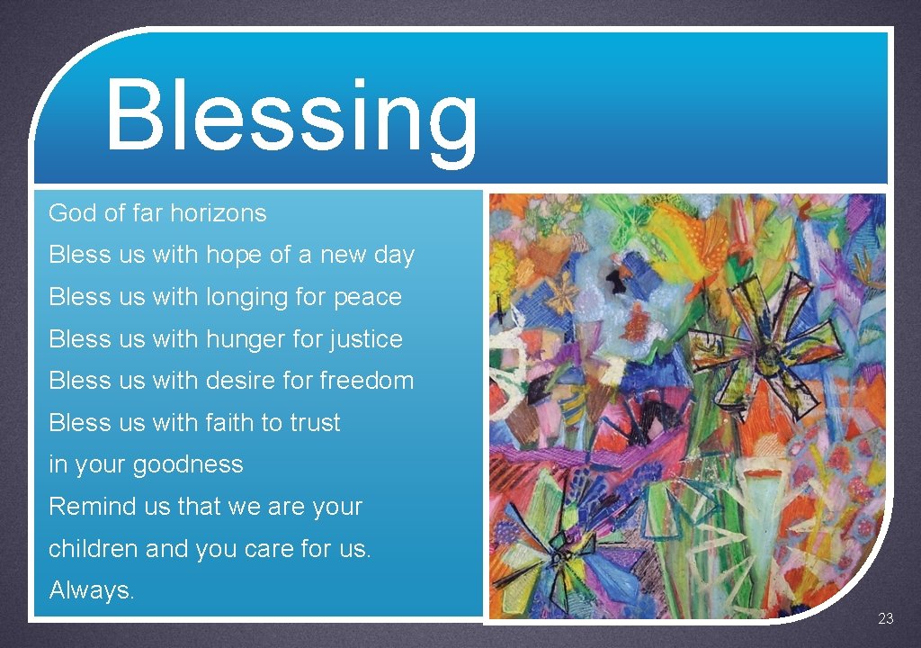 Blessing God of far horizons Bless us with hope of a new day Bless