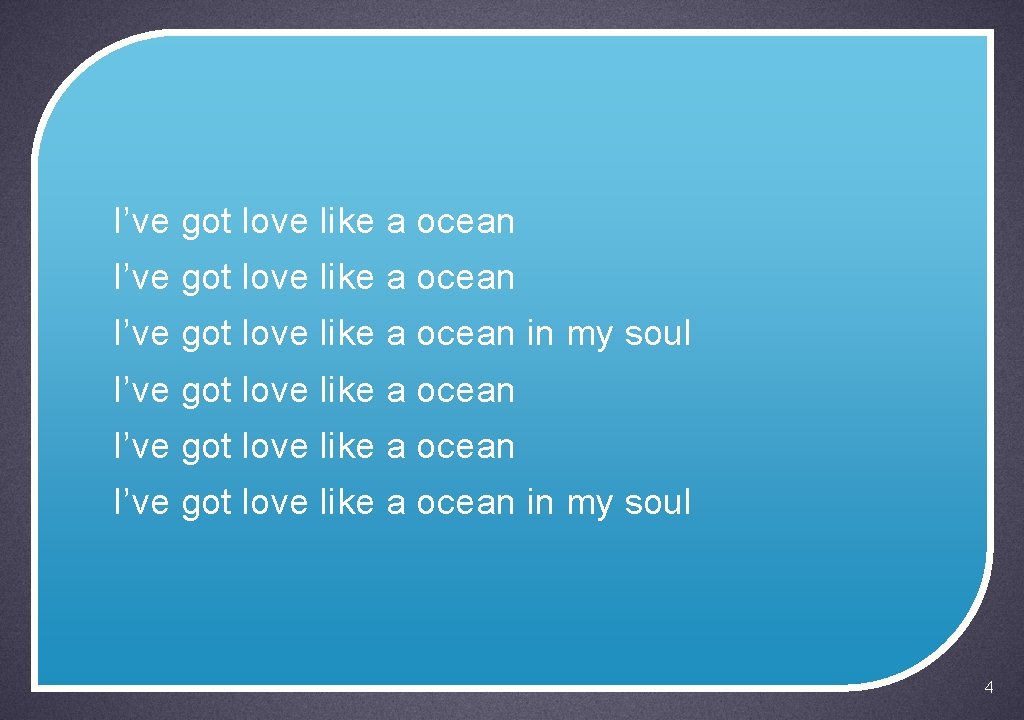 I’ve got love like a ocean I’ve got love like a ocean in my