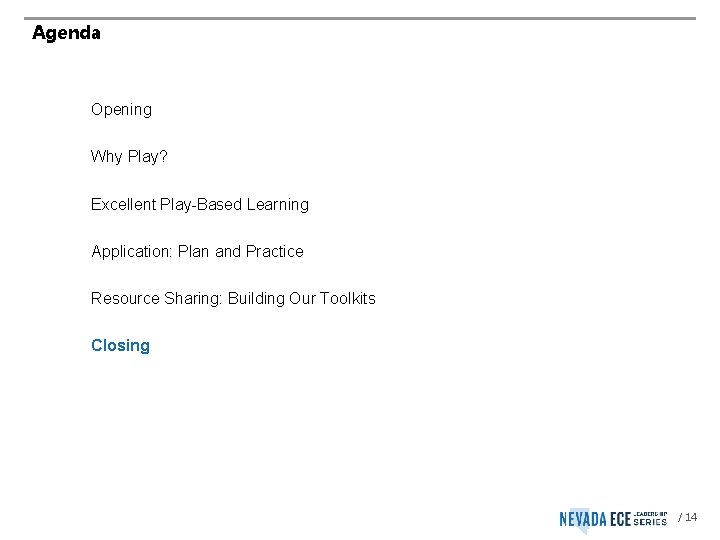 Agenda Opening Why Play? Excellent Play-Based Learning Application: Plan and Practice Resource Sharing: Building