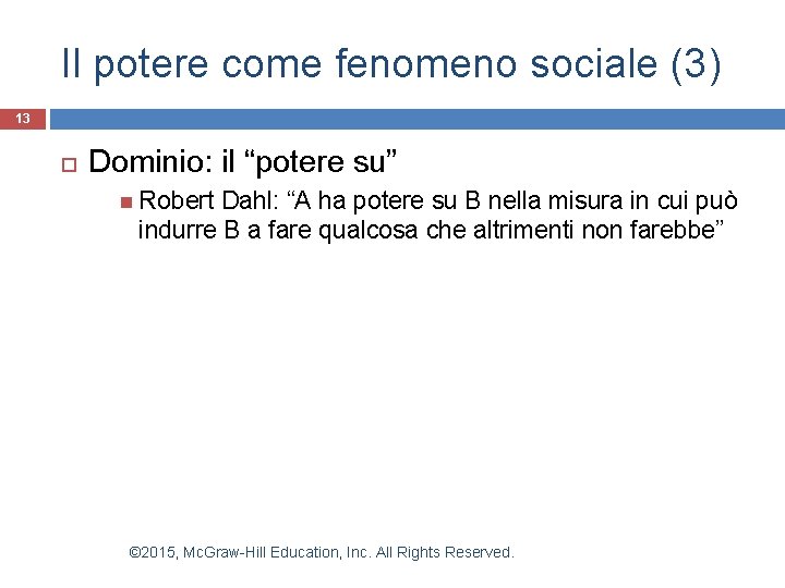 Il potere come fenomeno sociale (3) 13 Dominio: il “potere su” Robert Dahl: “A Il potere come fenomeno sociale (3) 13 Dominio: il “potere su” Robert Dahl: “A