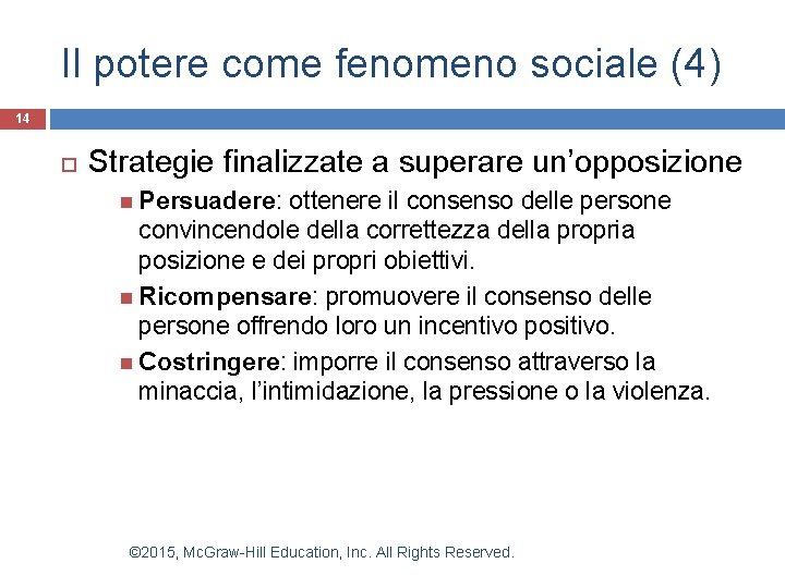 Il potere come fenomeno sociale (4) 14 Strategie finalizzate a superare un’opposizione Persuadere: ottenere Il potere come fenomeno sociale (4) 14 Strategie finalizzate a superare un’opposizione Persuadere: ottenere