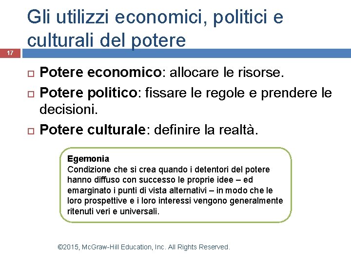 17 Gli utilizzi economici, politici e culturali del potere Potere economico: allocare le risorse. 17 Gli utilizzi economici, politici e culturali del potere Potere economico: allocare le risorse.