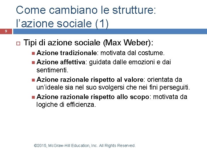 9 Come cambiano le strutture: l’azione sociale (1) Tipi di azione sociale (Max Weber): 9 Come cambiano le strutture: l’azione sociale (1) Tipi di azione sociale (Max Weber):