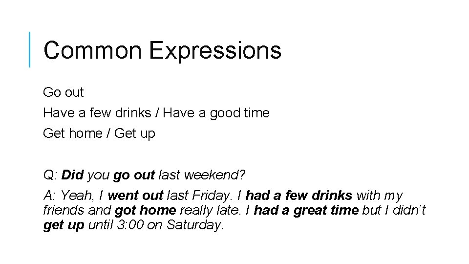 Common Expressions Go out Have a few drinks / Have a good time Get