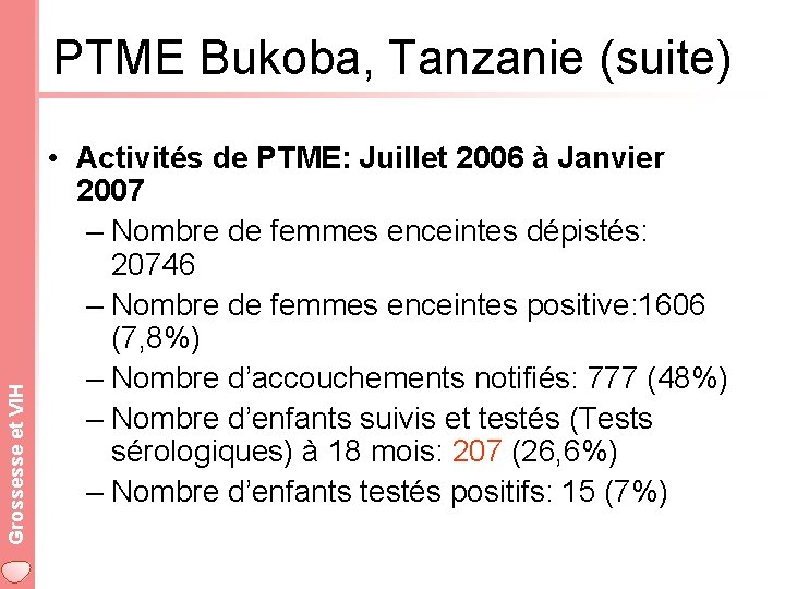 Grossesse et VIH PTME Bukoba, Tanzanie (suite) • Activités de PTME: Juillet 2006 à