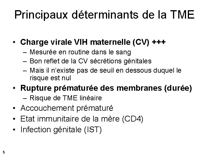 Principaux déterminants de la TME • Charge virale VIH maternelle (CV) +++ – Mesurée