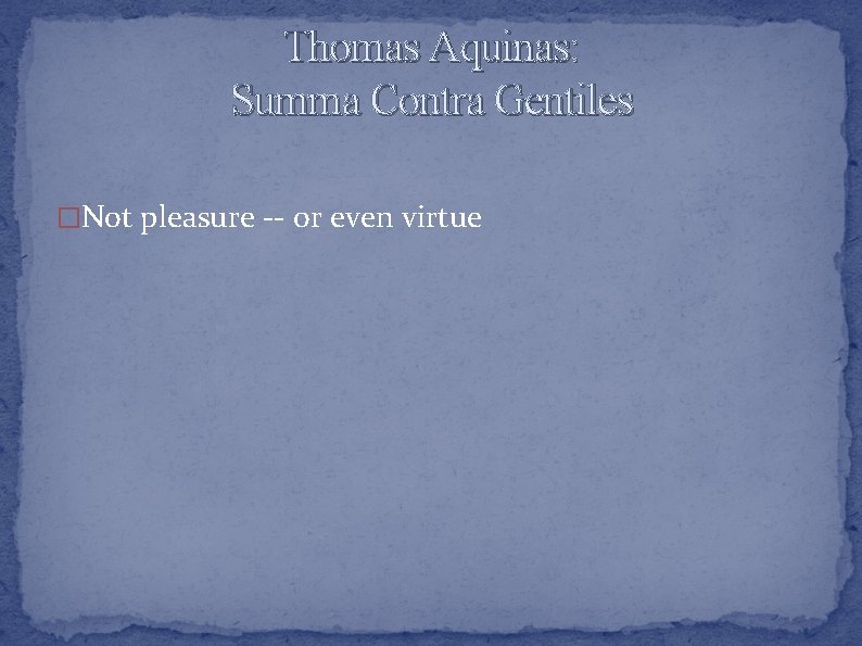 Thomas Aquinas: Summa Contra Gentiles �Not pleasure -- or even virtue 