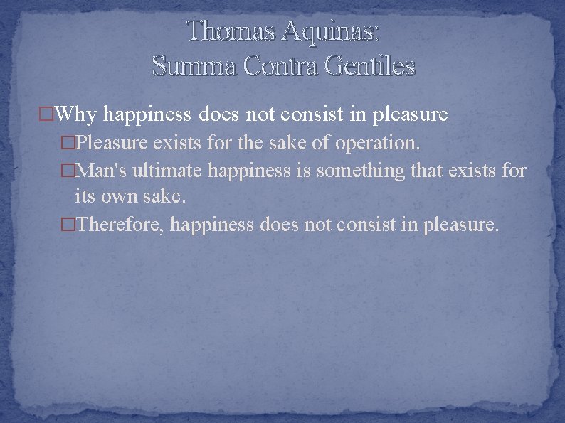 Thomas Aquinas: Summa Contra Gentiles �Why happiness does not consist in pleasure �Pleasure exists