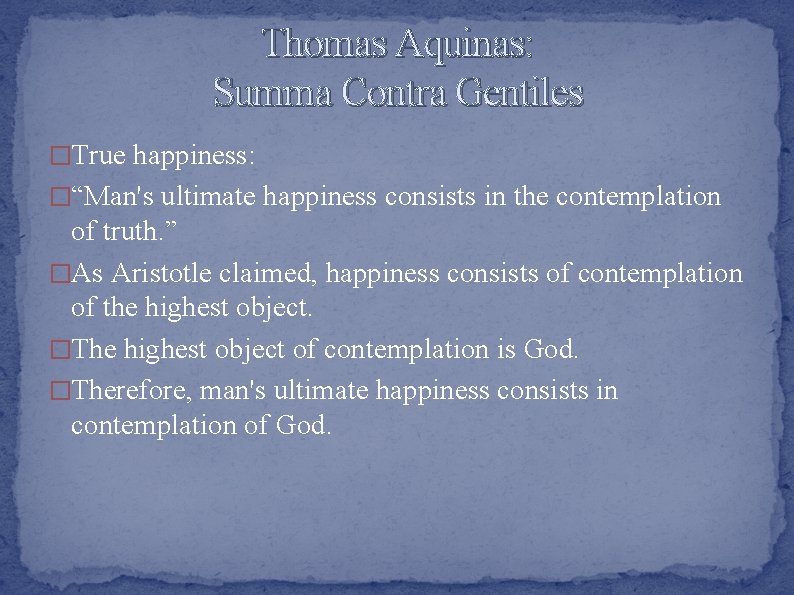 Thomas Aquinas: Summa Contra Gentiles �True happiness: �“Man's ultimate happiness consists in the contemplation