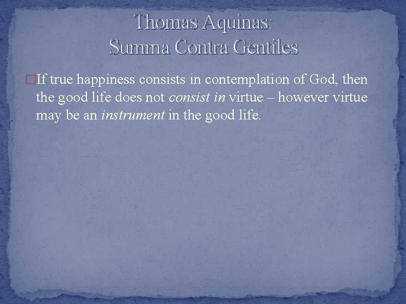 Thomas Aquinas: Summa Contra Gentiles �If true happiness consists in contemplation of God, then