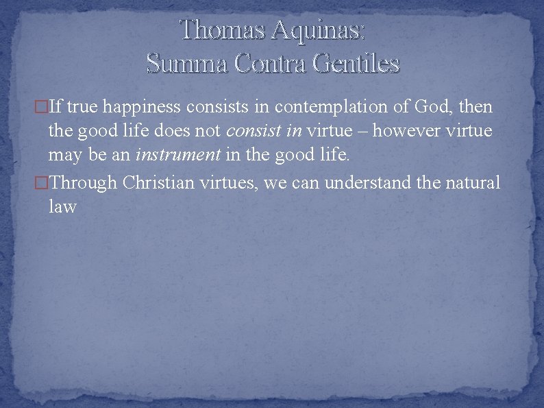 Thomas Aquinas: Summa Contra Gentiles �If true happiness consists in contemplation of God, then