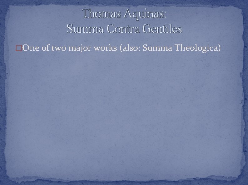 Thomas Aquinas: Summa Contra Gentiles �One of two major works (also: Summa Theologica) 