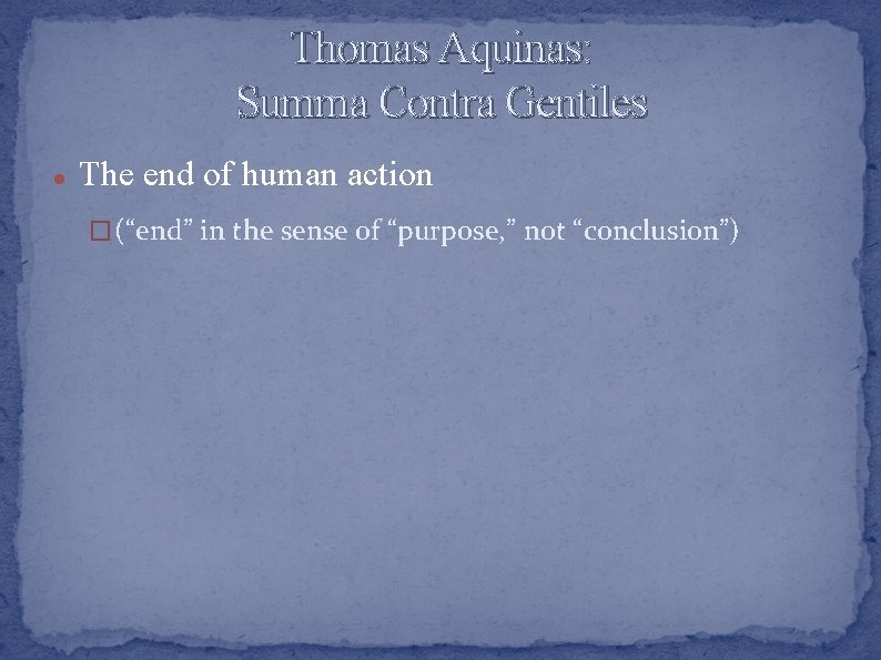 Thomas Aquinas: Summa Contra Gentiles The end of human action � (“end” in the