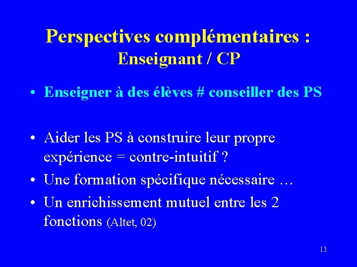 Perspectives complémentaires : Enseignant / CP • Enseigner à des élèves # conseiller des