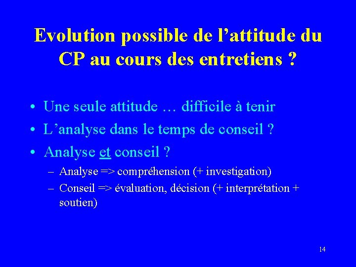 Evolution possible de l’attitude du CP au cours des entretiens ? • Une seule