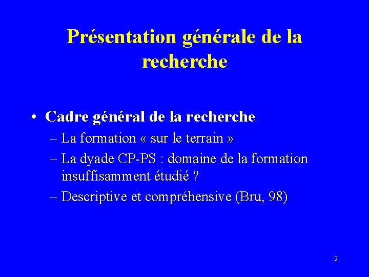 Présentation générale de la recherche • Cadre général de la recherche – La formation