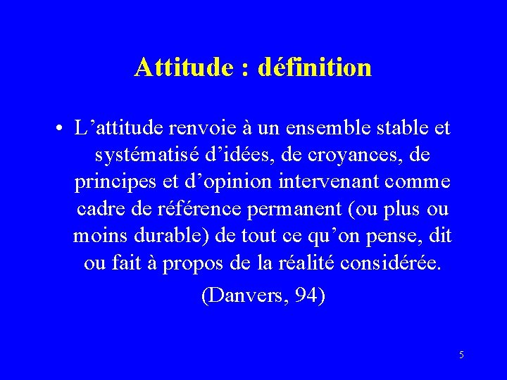 Attitude : définition • L’attitude renvoie à un ensemble stable et systématisé d’idées, de