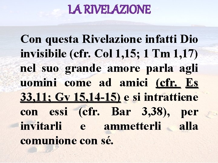 LA RIVELAZIONE Con questa Rivelazione infatti Dio invisibile (cfr. Col 1, 15; 1 Tm