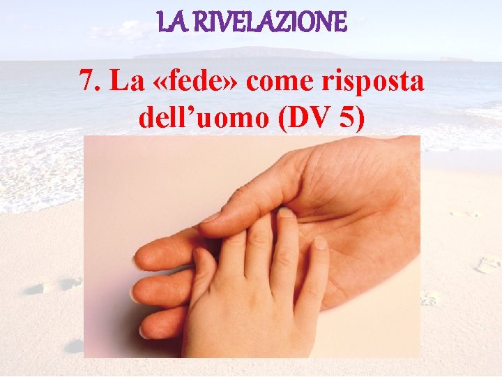 LA RIVELAZIONE 7. La «fede» come risposta dell’uomo (DV 5) 