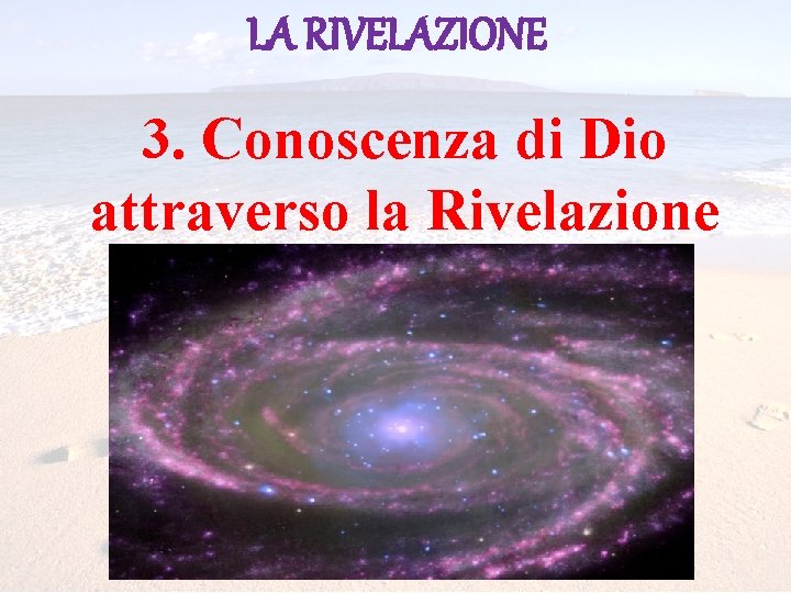 LA RIVELAZIONE 3. Conoscenza di Dio attraverso la Rivelazione 