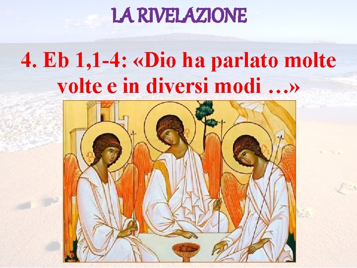 LA RIVELAZIONE 4. Eb 1, 1 -4: «Dio ha parlato molte volte e in