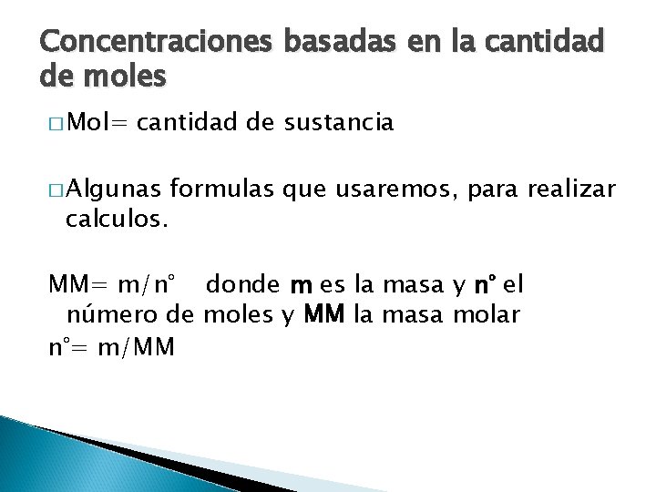 Concentraciones basadas en la cantidad de moles � Mol= cantidad de sustancia � Algunas