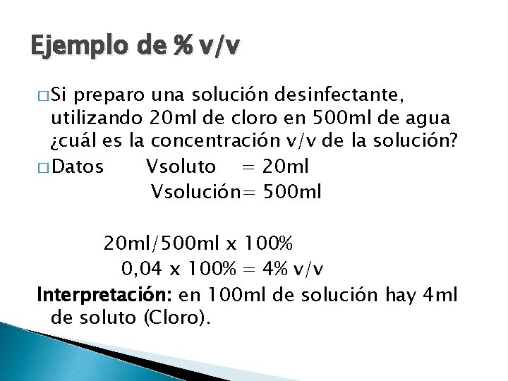 Ejemplo de % v/v � Si preparo una solución desinfectante, utilizando 20 ml de