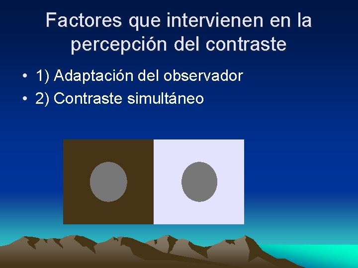 Factores que intervienen en la percepción del contraste • 1) Adaptación del observador •
