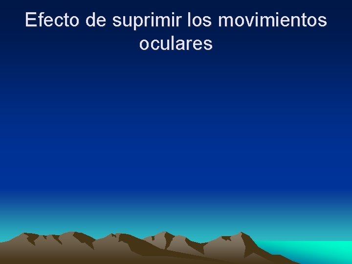 Efecto de suprimir los movimientos oculares 