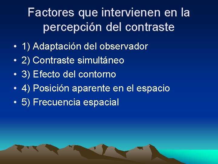 Factores que intervienen en la percepción del contraste • • • 1) Adaptación del