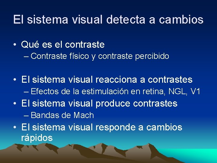 El sistema visual detecta a cambios • Qué es el contraste – Contraste físico