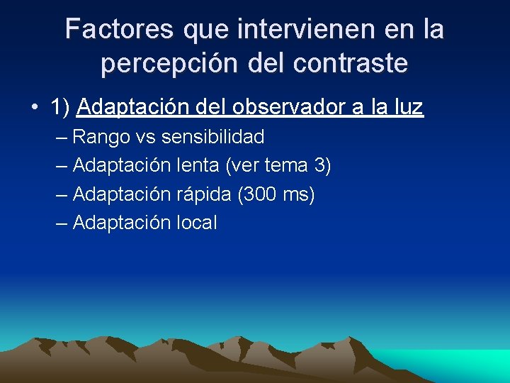 Factores que intervienen en la percepción del contraste • 1) Adaptación del observador a