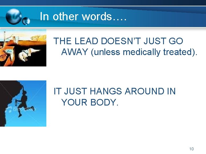 In other words…. THE LEAD DOESN’T JUST GO AWAY (unless medically treated). IT JUST