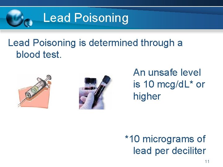 Lead Poisoning is determined through a blood test. An unsafe level is 10 mcg/d.