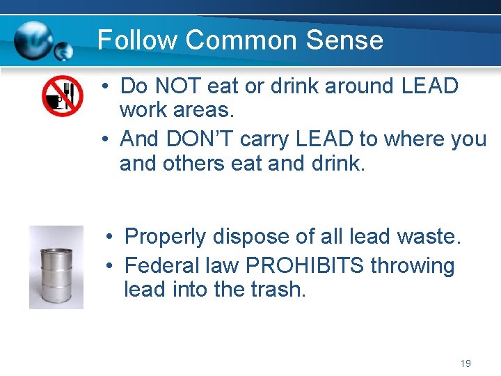 Follow Common Sense • Do NOT eat or drink around LEAD work areas. •