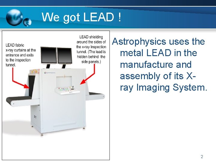 We got LEAD ! Astrophysics uses the metal LEAD in the manufacture and assembly